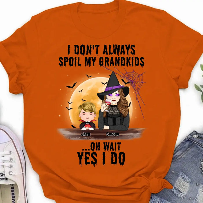 Custom Personalized Grandma Witch Shirt - Gift Idea For Halloween - Up to 5 Kids - I'm Don't Always Spoil My Grandkids Oh Wait Yes I Do