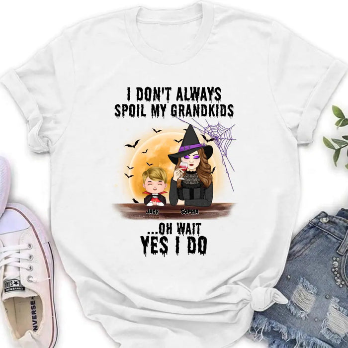 Custom Personalized Grandma Witch Shirt - Gift Idea For Halloween - Up to 5 Kids - I'm Don't Always Spoil My Grandkids Oh Wait Yes I Do