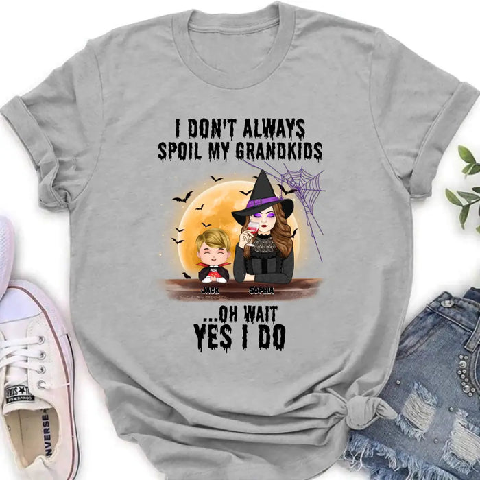 Custom Personalized Grandma Witch Shirt - Gift Idea For Halloween - Up to 5 Kids - I'm Don't Always Spoil My Grandkids Oh Wait Yes I Do