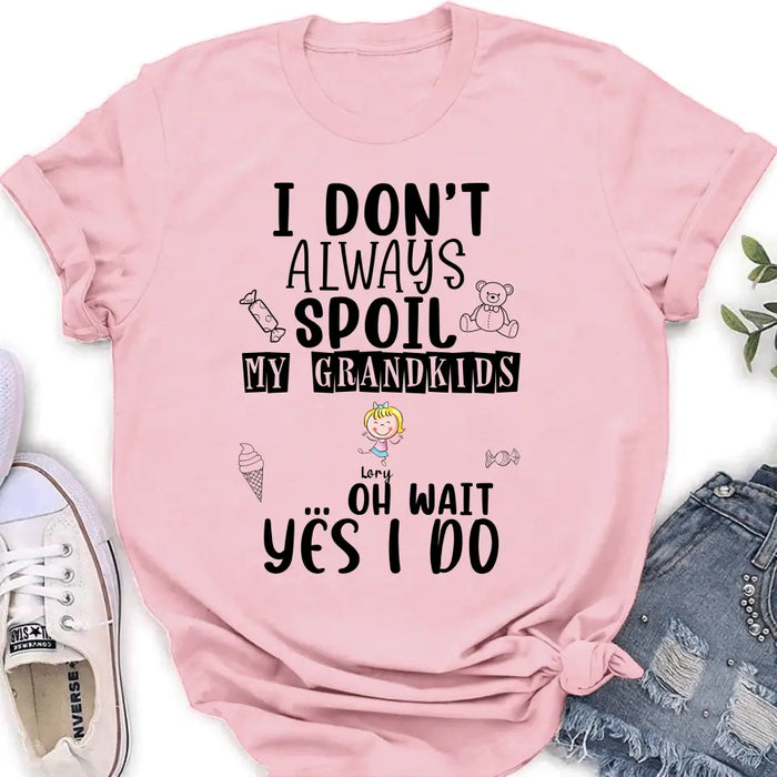 Custom Personalized Grandma T-Shirt - Up to 4 Kids - Gift For Grandma - I'm Don't Always Spoil My Grandkids Oh Wait Yes I Do