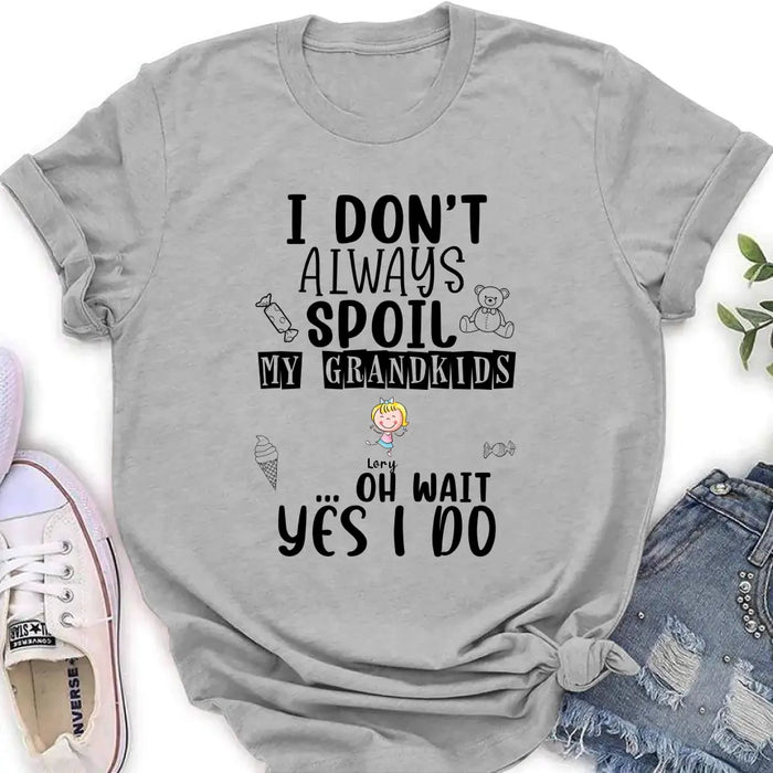 Custom Personalized Grandma T-Shirt - Up to 4 Kids - Gift For Grandma - I'm Don't Always Spoil My Grandkids Oh Wait Yes I Do