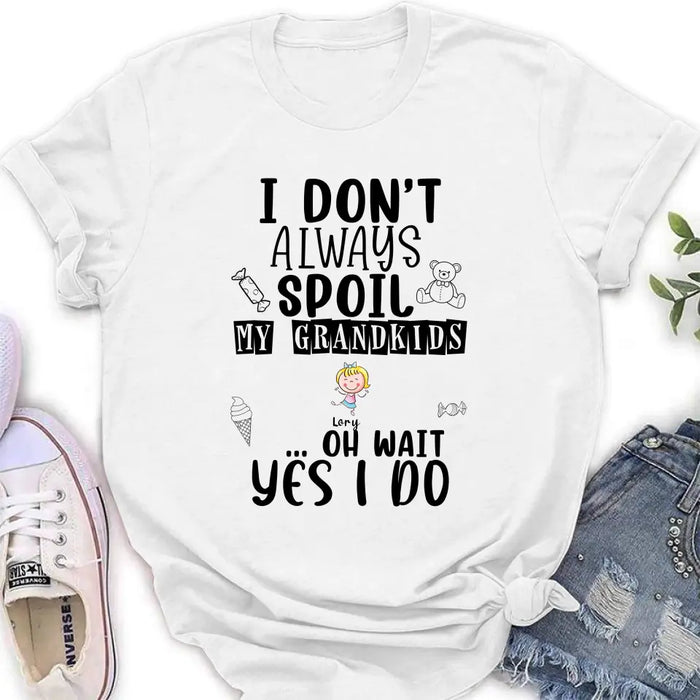 Custom Personalized Grandma T-Shirt - Up to 4 Kids - Gift For Grandma - I'm Don't Always Spoil My Grandkids Oh Wait Yes I Do