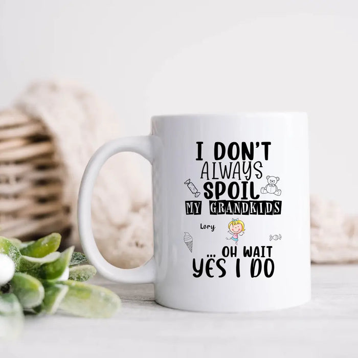 Custom Personalized Grandma Coffee Mug - Up to 4 Kids - Gift For Grandma - I'm Don't Always Spoil My Grandkids Oh Wait Yes I Do