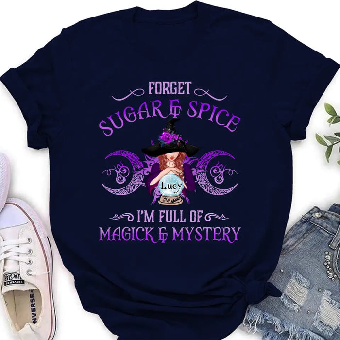 Custom Personalized Witch T-shirt/ Long Sleeves/ Sweatshirt/ Hoodie - Gift Idea For Witch Lovers - Forget Sugar & Spice I'm Full Of Magick & Mystery