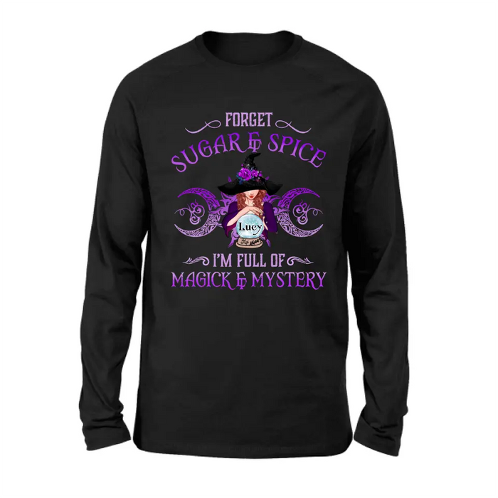 Custom Personalized Witch T-shirt/ Long Sleeves/ Sweatshirt/ Hoodie - Gift Idea For Witch Lovers - Forget Sugar & Spice I'm Full Of Magick & Mystery