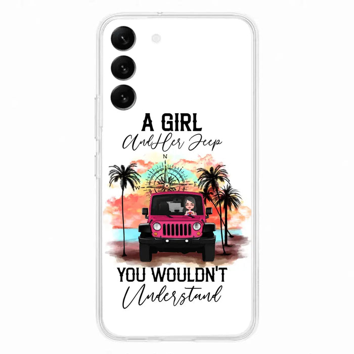 Custom Personalized Jeep Girl Phone Case - Gift Idea For Jeep/ Off-road Lovers - A Girl And Her Jeep You Wouldn't Understand - Case for iPhone/Samsung