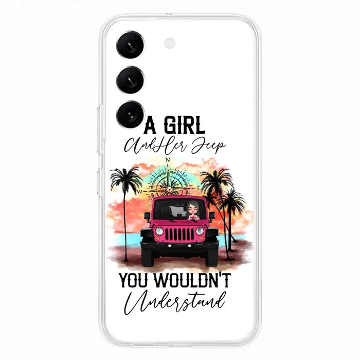 Custom Personalized Jeep Girl Phone Case - Gift Idea For Jeep/ Off-road Lovers - A Girl And Her Jeep You Wouldn't Understand - Case for iPhone/Samsung