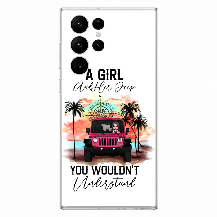 Custom Personalized Jeep Girl Phone Case - Gift Idea For Jeep/ Off-road Lovers - A Girl And Her Jeep You Wouldn't Understand - Case for iPhone/Samsung