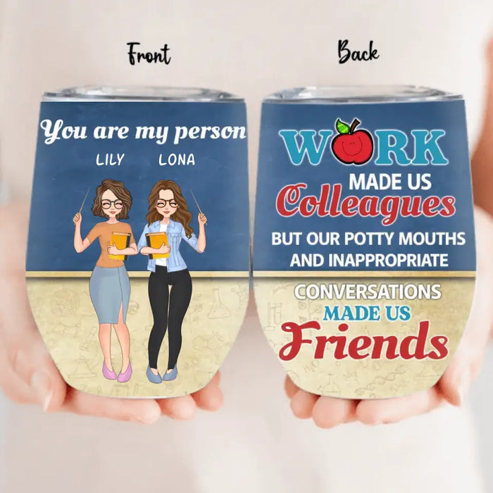 Custom Personalized Colleagues Wine Tumbler  - Upto 4 Girls - Gift Idea For Colleagues - Work Make Us Colleagues But Our Potty Mouths And Inappropriate Conversations Made Us Friends