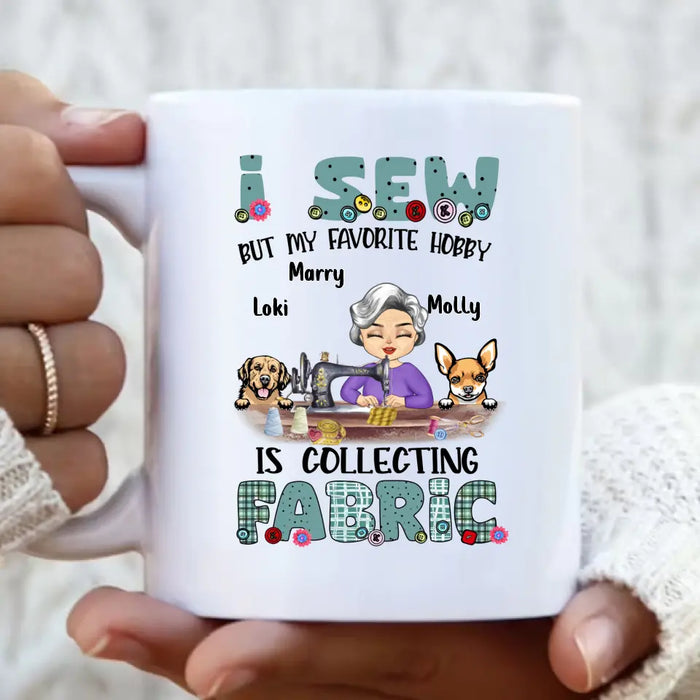 Custom Personalized Sewing Mug - Gift Idea For Grandma - With 2 Dogs/Cats - I Sew But My Favorite Hobby Is Collecting Fabric