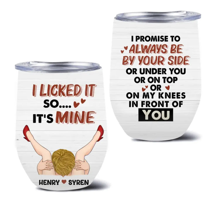 Custom Personalized Couple Wine Tumbler - Gift Idea For Him/Her - I Promise To Always Be By Your Side Or Under You Or On Top Or On My Knees In Front Of You