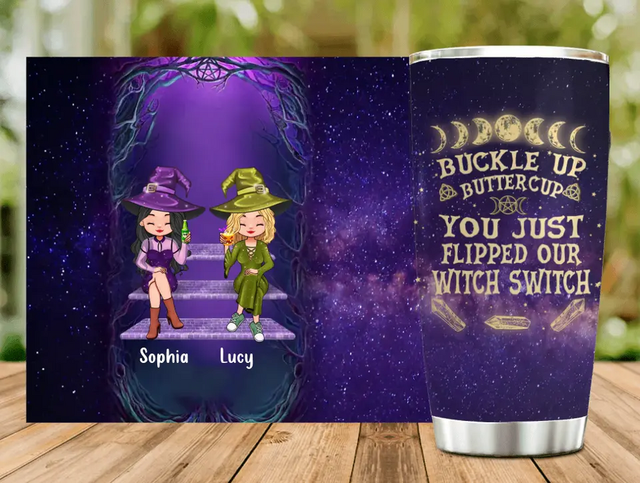 Custom Personalized Witch Tumbler - Gift Idea For Besties/ Witches/ Halloween - Buckle Up Buttercup You Just Flipped Our Witch Switch