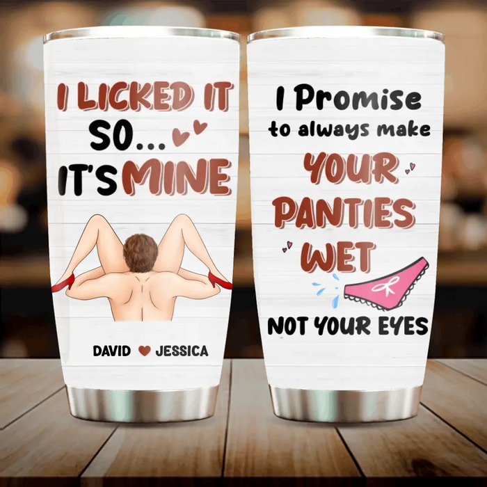 Custom Personalized Couple Tumbler - Gift Idea For Him/Her - I Promise To Always Make Your Panties Wet Not Your Eyes