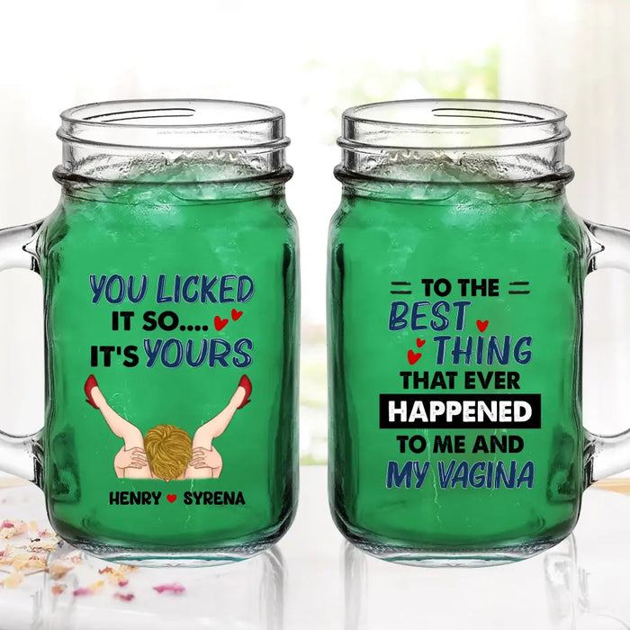 Custom Personalized Couple Mason Jug - Gift Idea For Him/Her - To The Best Thing That Ever Happened To Me And My Vagina