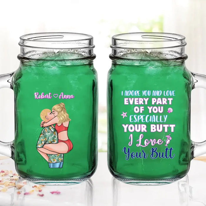 Custom Personalized Couple Mason Jug - Gift Idea For Couple - I Adore You And Love Every Part Of You Especially Your Butt