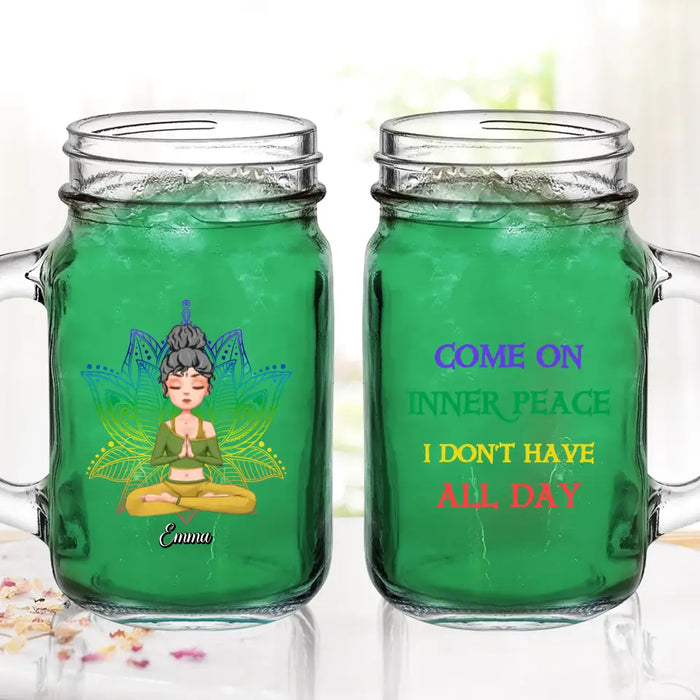 Personalized Yoga Girl Mason Jug - Gift Idea For Yoga Lover/Birthday Gift - Come On Inner Peace I Don't Have All Day