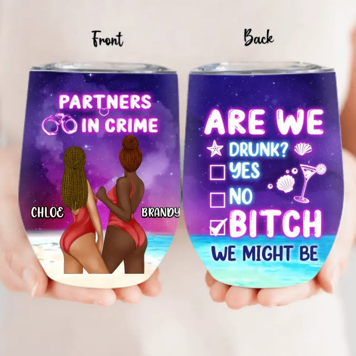 Custom Personalized Besties Beach Wine Tumbler - Gift Idea For Besties/Friends/Beach Lovers - Are We Drunk Yes No Bitch We Might Be