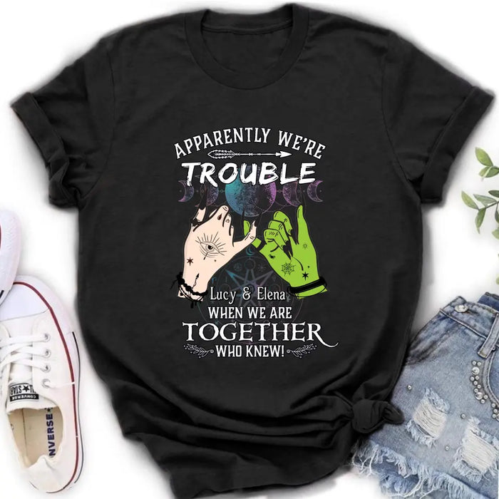 Custom Personalized Witch Shirt/Long sleeve/Sweatshirt/Hoodie - Gift Idea For Halloween/Witch Lovers/Besties - Apparently We're Trouble When We're Together Who Knew!