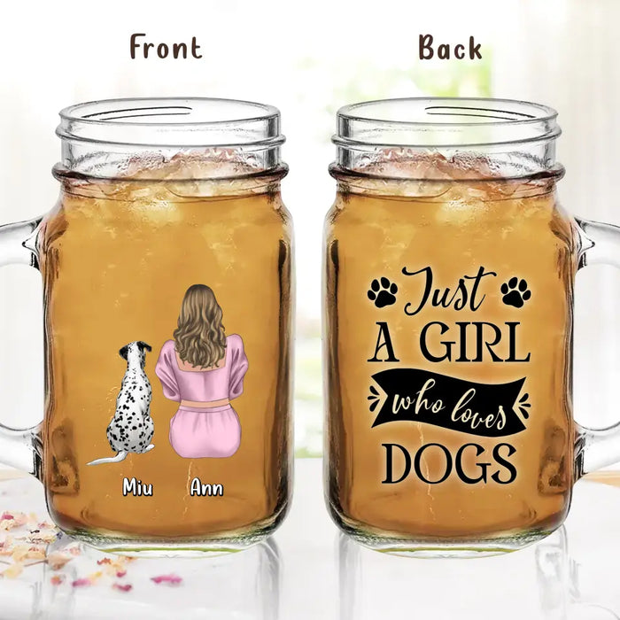 Personalized Dog Mom Mason Jug - Up to 6 Dogs - Gift Idea for Dog Lovers - Just A Girl Who Loves Dogs