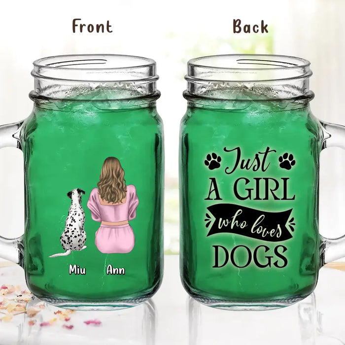 Personalized Dog Mom Mason Jug - Up to 6 Dogs - Gift Idea for Dog Lovers - Just A Girl Who Loves Dogs