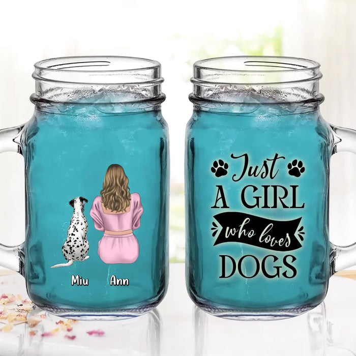 Personalized Dog Mom Mason Jug - Up to 6 Dogs - Gift Idea for Dog Lovers - Just A Girl Who Loves Dogs