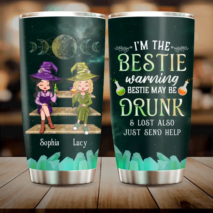 Custom Personalized Witch Tumbler - Gift Idea For Besties/ Witches/ Halloween - I'm The Bestie Warning Bestie May Be Drunk Or Lost Also Just Send Help