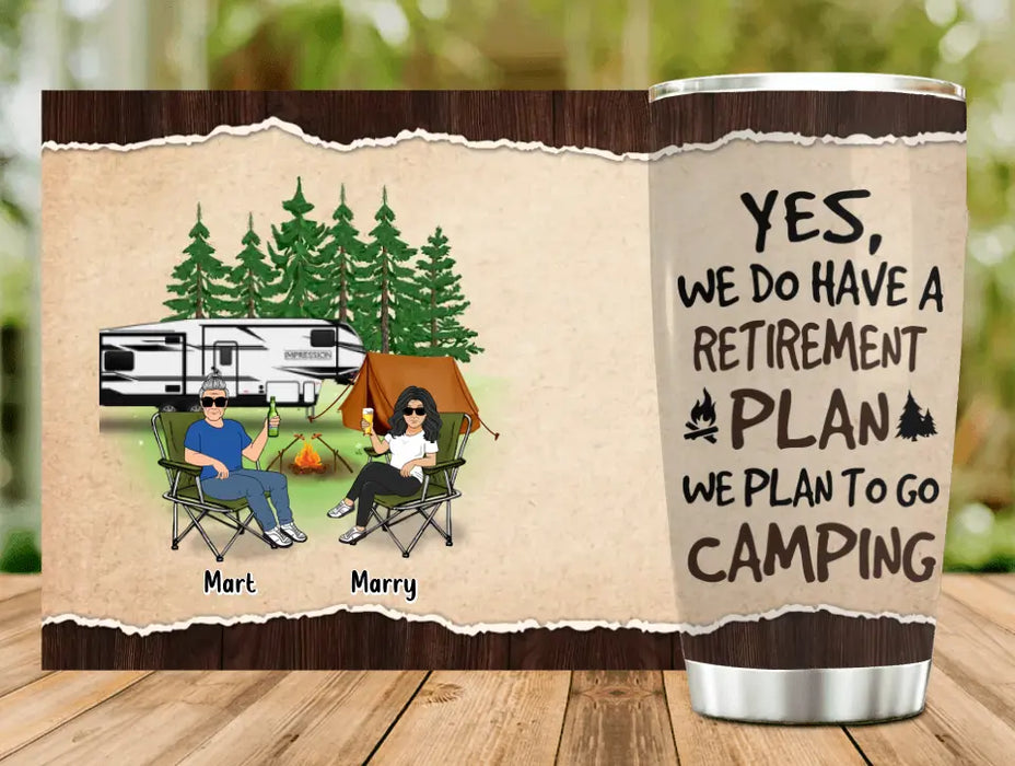 Custom Personalized Retired Couple Tumbler - Gift Idea For The Retired/Mother's Day/Father's Day - Yes, We Do Have A Retirement Plan We Plan To Go Camping