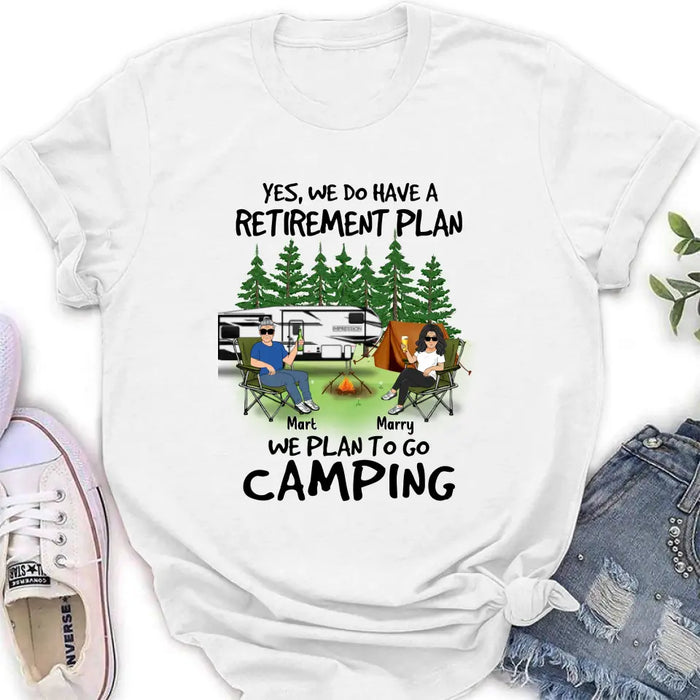 Custom Personalized Retired Couple Shirt/Hoodie - Gift Idea For The Retired/Mother's Day/Father's Day - Yes, We Do Have A Retirement Plan We Plan To Go Camping