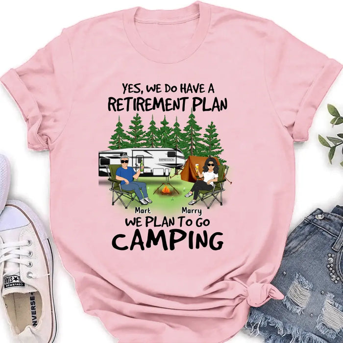 Custom Personalized Retired Couple Shirt/Hoodie - Gift Idea For The Retired/Mother's Day/Father's Day - Yes, We Do Have A Retirement Plan We Plan To Go Camping