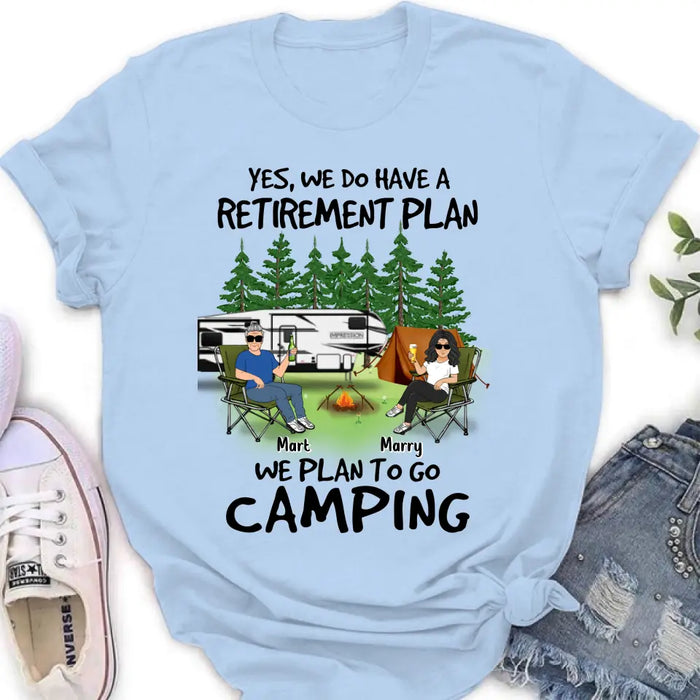 Custom Personalized Retired Couple Shirt/Hoodie - Gift Idea For The Retired/Mother's Day/Father's Day - Yes, We Do Have A Retirement Plan We Plan To Go Camping