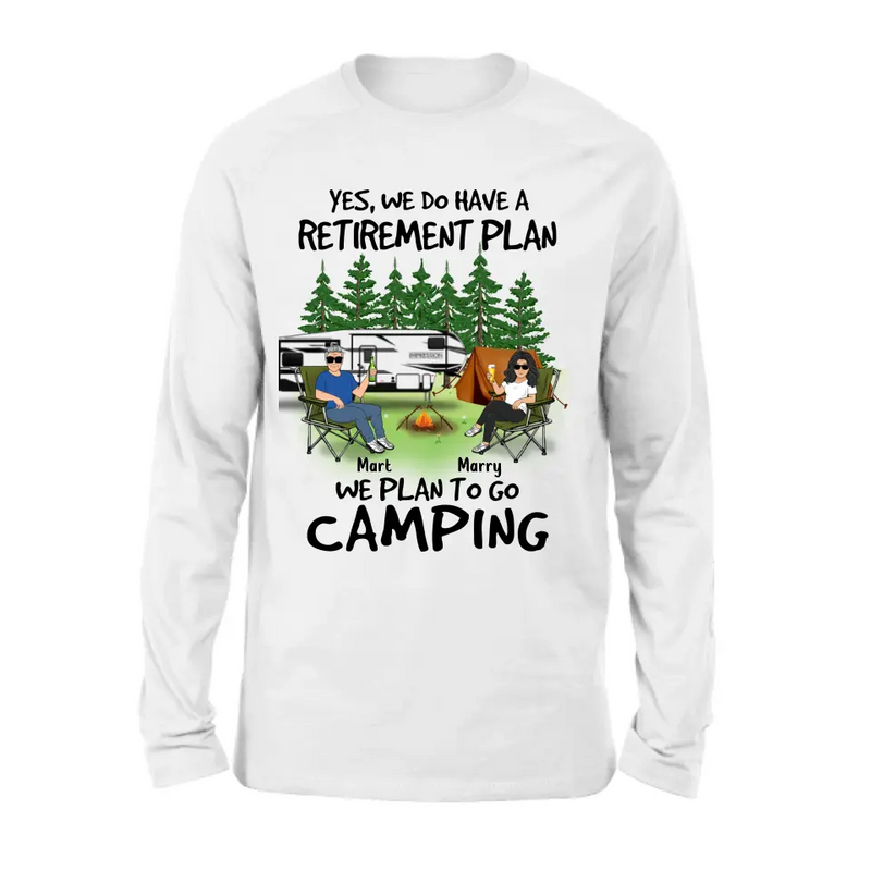 Personalized Retired Couple Shirt/Hoodie - Gift Idea For The Retired/Mother's Day/Father's Day - Yes, We Do Have A Retirement Plan We Plan To Go Camping