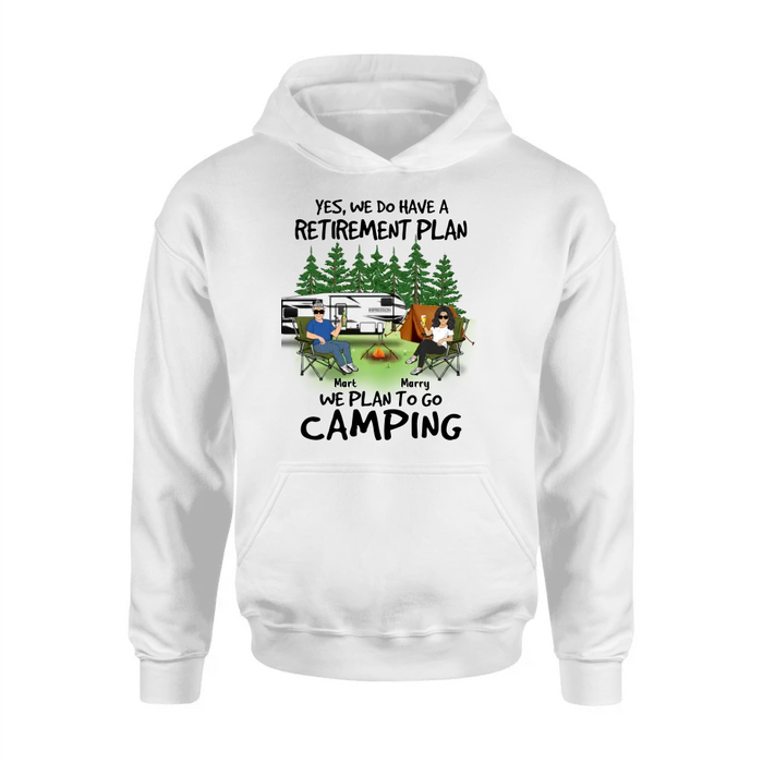 Custom Personalized Retired Couple Shirt/Hoodie - Gift Idea For The Retired/Mother's Day/Father's Day - Yes, We Do Have A Retirement Plan We Plan To Go Camping