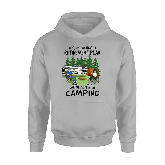 Custom Personalized Retired Couple Shirt/Hoodie - Gift Idea For The Retired/Mother's Day/Father's Day - Yes, We Do Have A Retirement Plan We Plan To Go Camping