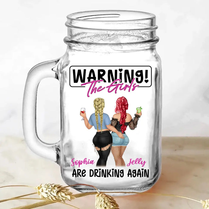 Custom Personalized Besties Mason Jug - Gift Idea For Besties/Friends - Warning! The Girls Are Drinking Again