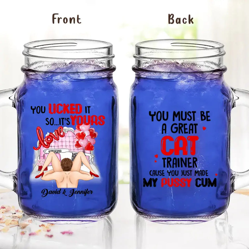 Personalized Couple Mason Jug - Gift Idea For Him/Her - You Must Be A Great Cat Trainer Cause You Just Made My Pussy Cum