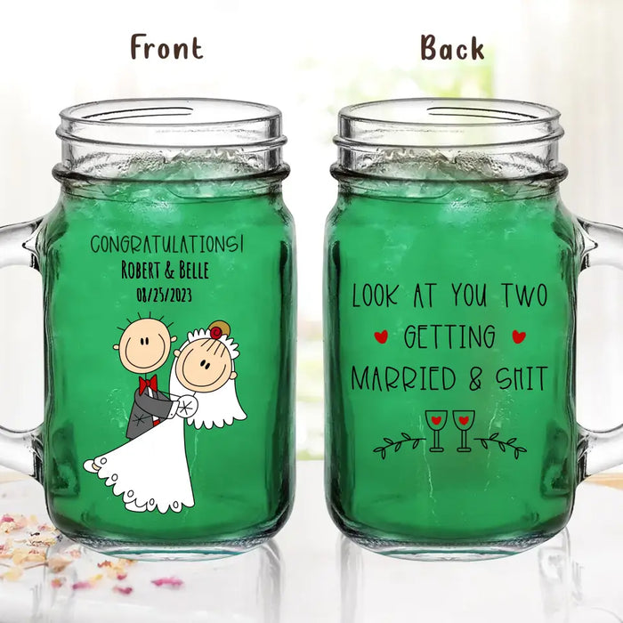 Custom Personalized Couple Mason Jug - Wedding Gift Idea for Couple - Congratulations! Look At You Two Getting Married & Shit