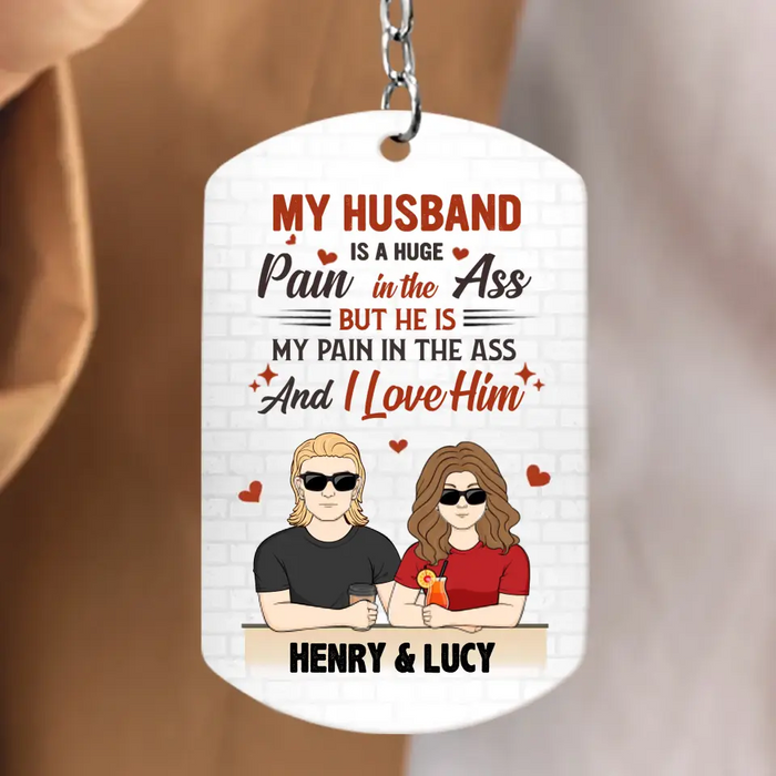 Custom Personalized Couple Aluminium Keychain - Funny Gift Idea for Couple - My Husband Is A Huge Pain In The Ass