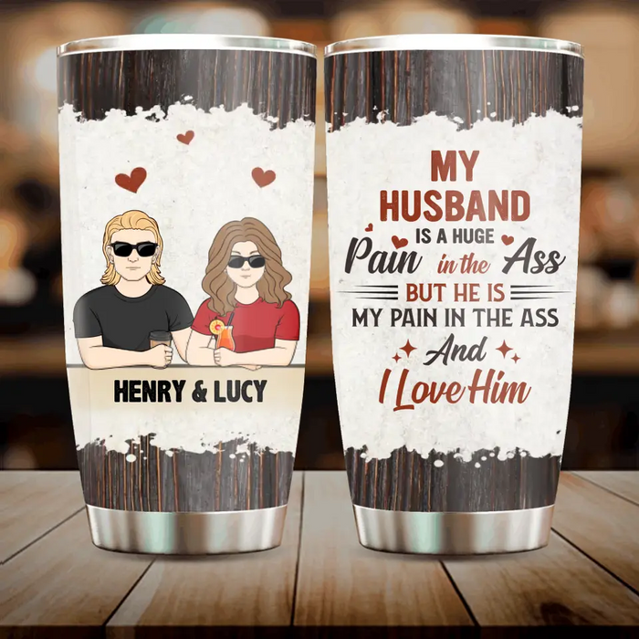 Custom Personalized Couple Tumbler - Funny Gift Idea for Couple - My Husband Is A Huge Pain In The Ass