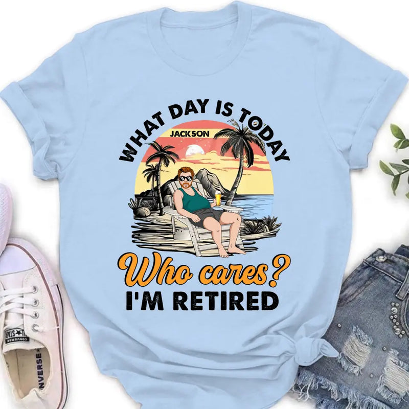 Personalized Retired Grandparent Shirt/Hoodie - Gift Idea for Grandpa/Dad/Men - What Day Is Today Who Cares