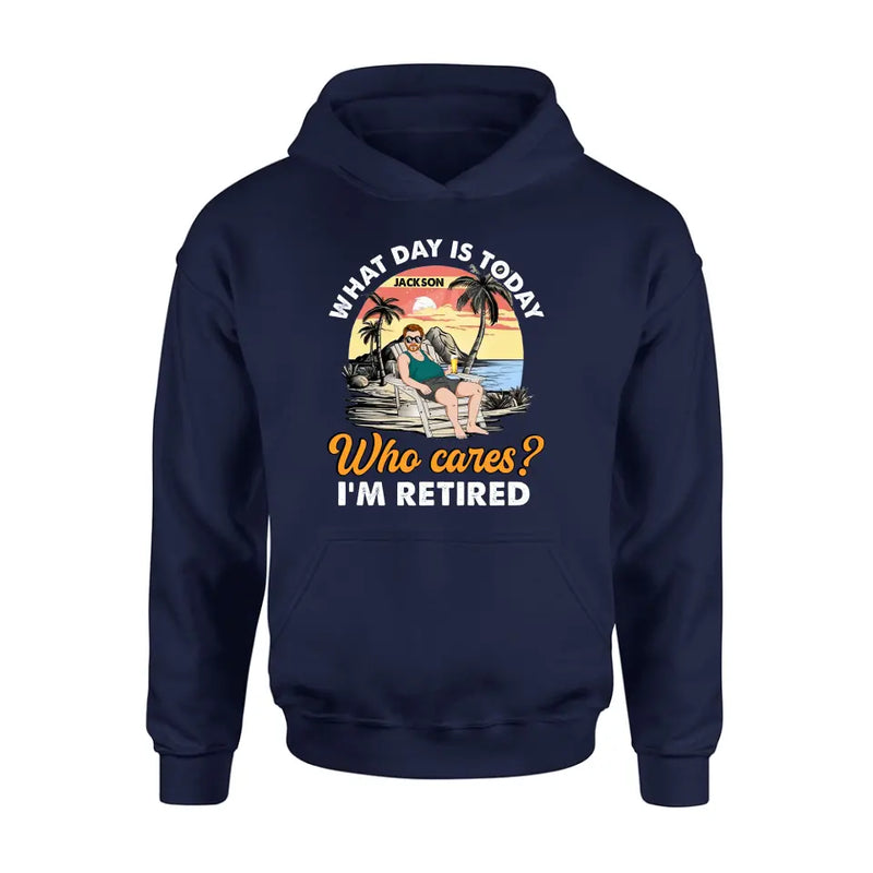 Personalized Retired Grandparent Shirt/Hoodie - Gift Idea for Grandpa/Dad/Men - What Day Is Today Who Cares I'm Retired