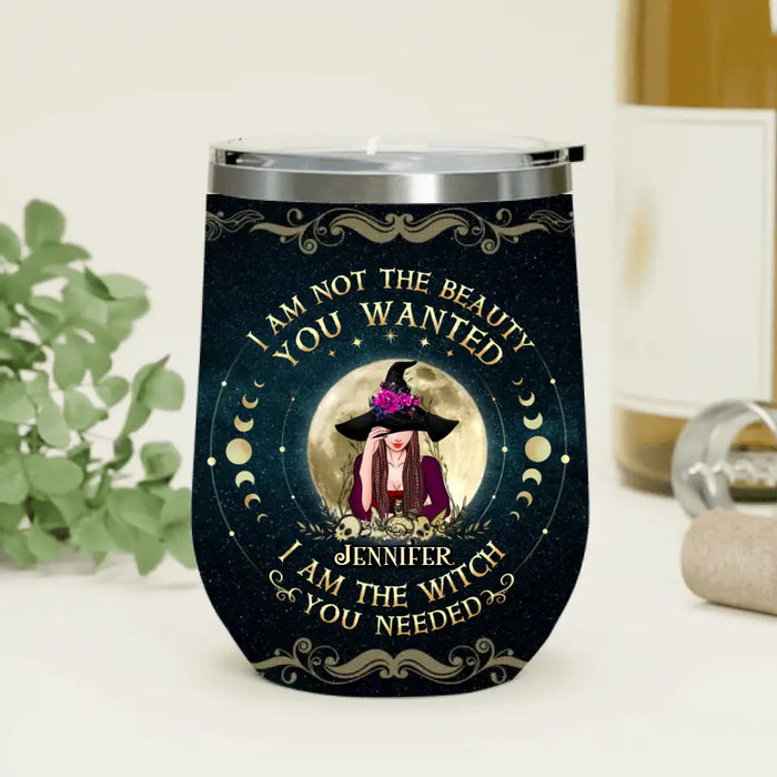 Custom Personalized Witch Wine Tumbler - Gift Idea for Halloween - I Am Not The Beauty You Wanted I Am The Witch You Needed