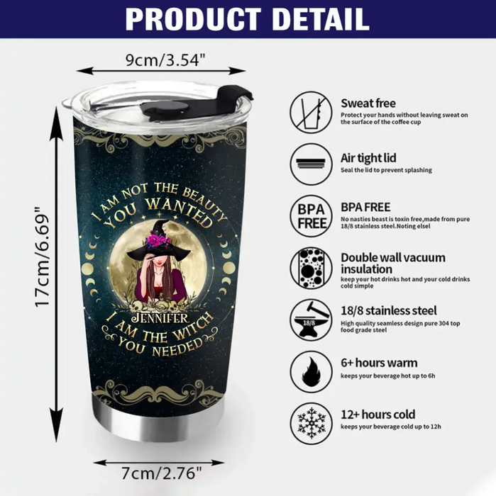 Custom Personalized Witch Tumbler - Gift Idea for Halloween - I Am Not The Beauty You Wanted I Am The Witch You Needed