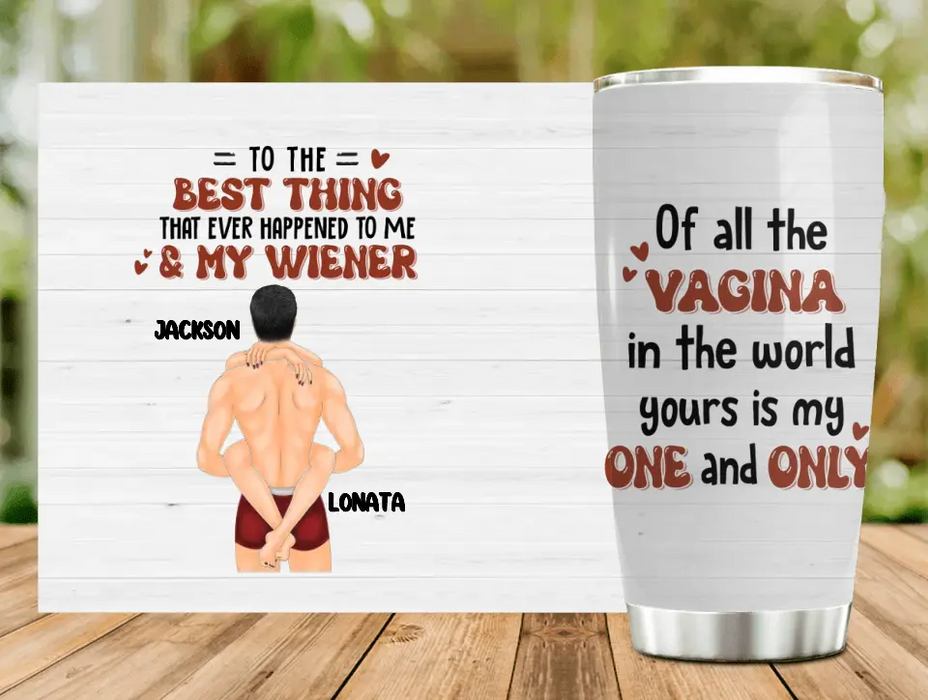 Custom Personalized Couple Tumbler - Gift Idea For Him/Her/Couple - Of All The Vagina In The World Yours Is My One And Only