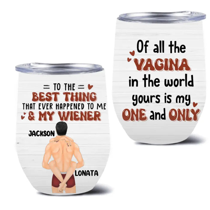 Custom Personalized Couple Wine Tumbler - Gift Idea For Him/Her/Couple - Of All The Vagina In The World Yours Is My One And Only