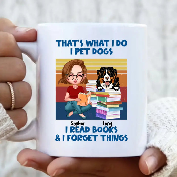 Custom Personalized Reading Girl Mug - Gift Idea For Book Lovers - That's What I Do I Pet Dogs I Read Books & I Forget Things