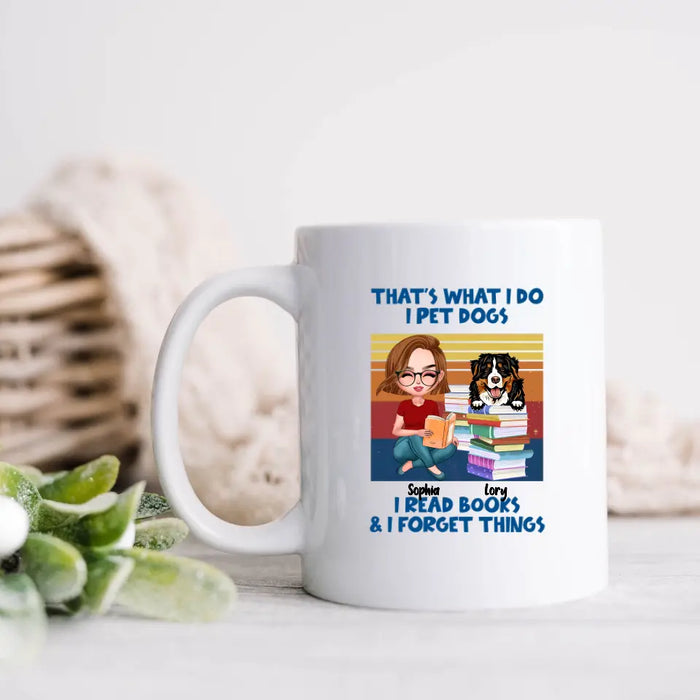 Custom Personalized Reading Girl Mug - Gift Idea For Book Lovers - That's What I Do I Pet Dogs I Read Books & I Forget Things