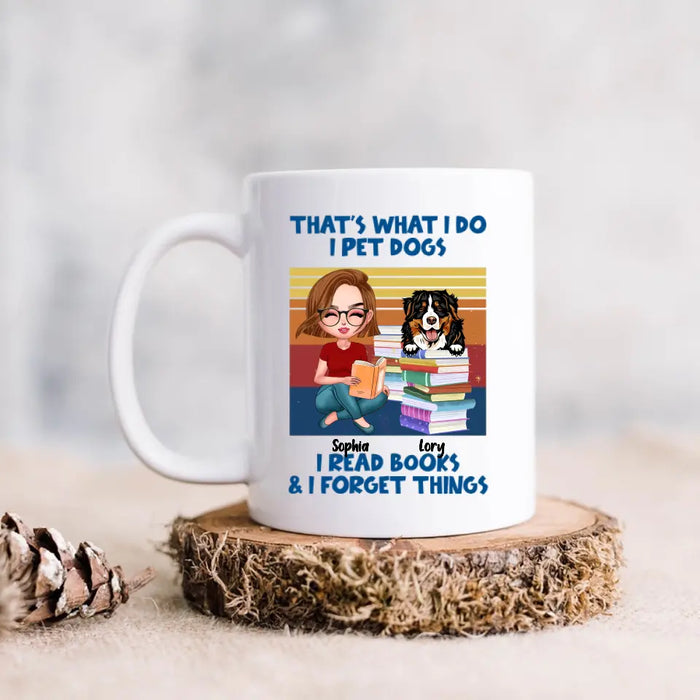 Custom Personalized Reading Girl Mug - Gift Idea For Book Lovers - That's What I Do I Pet Dogs I Read Books & I Forget Things