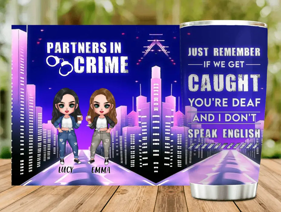 Personalized Besties Tumbler - Gift Idea For Friends/Besties - Just Remember If We Get Caught You're Deaf And I Don't Speak English