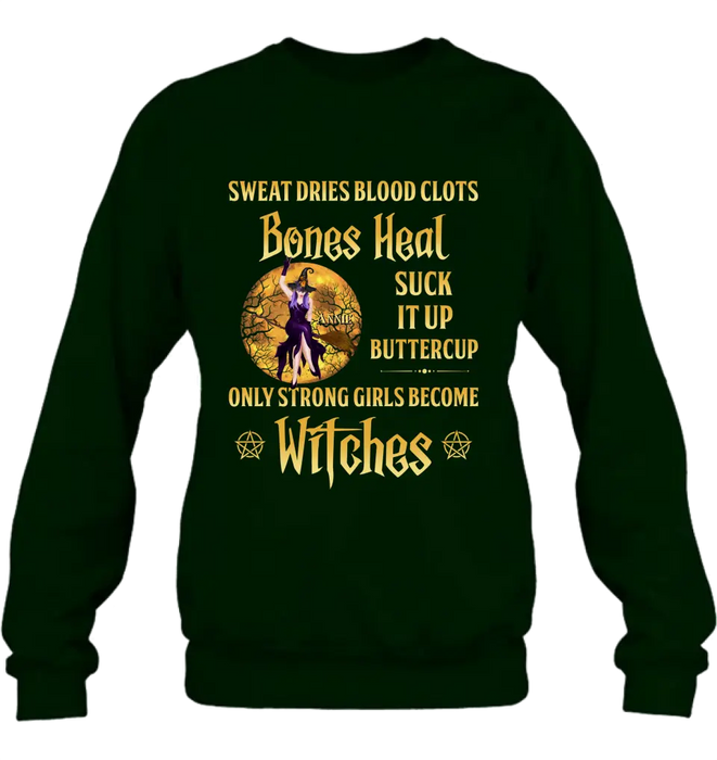 Personalized Witch Unisex T-shirt/ Sweatshirt/ Long Sleeve/ Hoodie - Gift Idea For Halloween/ Witch - Sweat Dries Blood Clots Bones Heal Suck It Up Buttercup Only Strong Girls Become Witches