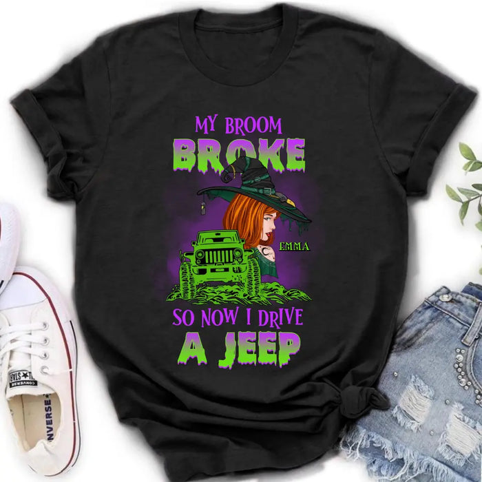 Custom Personalized Witch Shirt/Hoodie - Gift Idea For Witch Lover/ Halloween - My Broom Broke So Now I Drive A Jeep